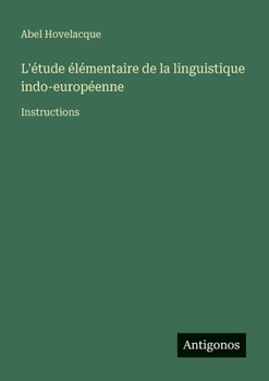 L'étude élémentaire de la linguistique indo-européenne: Instructions (French Edition)