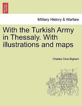 Paperback With the Turkish Army in Thessaly. with Illustrations and Maps Book