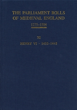 The Parliament Rolls of Medieval England, 1275-1504: XI: Henry VI. 1432-1445