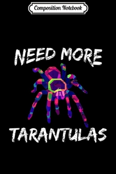 Composition Notebook: Need More Tarantulas Abstract Spider Art  Journal/Notebook Blank Lined Ruled 6x9 100 Pages