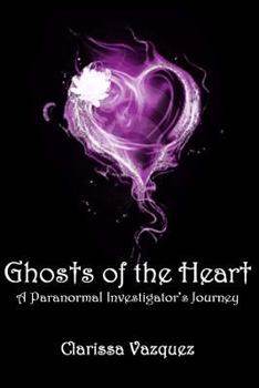 Paperback Ghosts of the Heart: A Paranormal Investigator's Journey Book