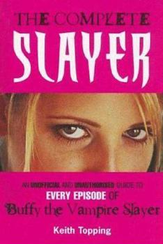 Mass Market Paperback The Complete Slayer: An Unofficial and Unauthorised Guide to Every Episode of Buffy the Vampire Slayer Book