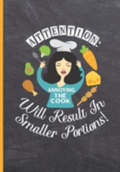 Paperback Attention: Annoying the Cook Will Result in Smaller Portions: Blank Recipe Notebook, Cooking Journal, 100 Recipies to Fill In. Pe Book