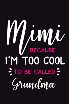 Mimi Because I'm Too Cool To Be Called Grandma: Blank Lined Notebook: 6x9 | 110 Blank  Pages | Plain White Paper | Soft Cover Book