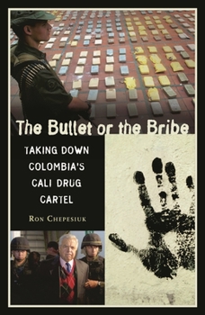 Hardcover The Bullet or the Bribe: Taking Down Colombia's Cali Drug Cartel Book