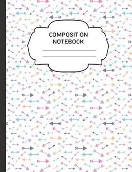 Composition Notebook: College Ruled Narrow Line Comp Books for School - Colorful Arrows (Trendy Cute Journals for Students)