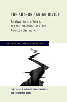 The Authoritarian Divide: Partisan Identity, Voting, and the Transformation of the American Electorate (Series in Political Psychology)