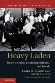 Heavy Laden: Union Veterans, Psychological Illness, and Suicide - Book  of the Cambridge Disability Law and Policy