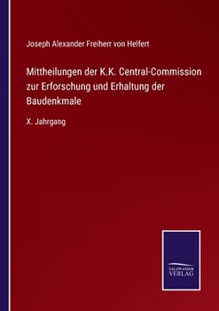 Paperback Mittheilungen der K.K. Central-Commission zur Erforschung und Erhaltung der Baudenkmale: X. Jahrgang [German] Book