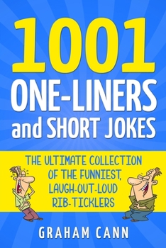 Paperback 1001 One-Liners and Short Jokes: The Ultimate Collection Of The Funniest, Laugh-Out-Loud Rib-Ticklers Book