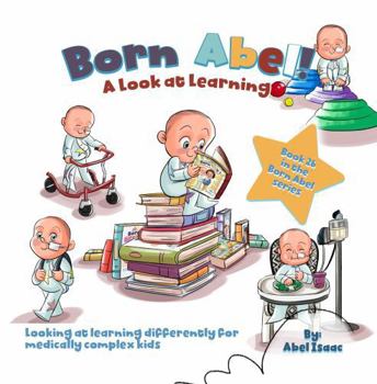 A Look at Learning: Looking at Learning Differently for Medically Complex Kids (Born Abel Ser.)