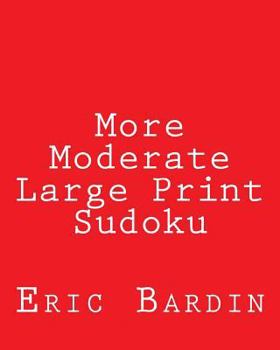 Paperback More Moderate Large Print Sudoku: Fun, Large Grid Sudoku Puzzles [Large Print] Book