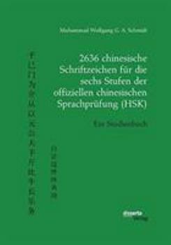 Paperback 2636 chinesische Schriftzeichen für die sechs Stufen der offiziellen chinesischen Sprachprüfung (HSK). Ein Studienbuch [German] Book