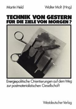 Paperback Technik Von Gestern Für Die Ziele Von Morgen?: Energiepolitische Orientierungen Auf Dem Weg Zur Postmaterialischen Gesellschaft [German] Book