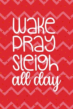 Wake Pray Sleigh All Day: Notebook Journal Composition Blank Lined Diary Notepad 120 Pages Paperback Pink Coral Reindeer