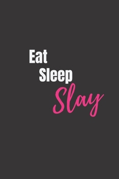 Paperback Eat Sleep Slay: Motivational Blank Lined Journal to Slay Your Day! (Journal, Notebook, Diary, Composition Book To Write In) Book