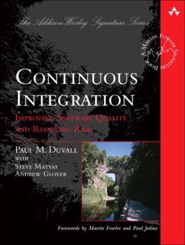 Continuous Integration: Improving Software Quality and Reducing Risk (The Addison-Wesley Signature Series) - Book  of the Martin Fowler Signature Book
