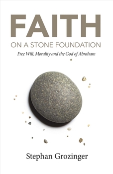 Paperback Faith on a Stone Foundation: Free Will, Morality and the God of Abraham Volume 1 Book