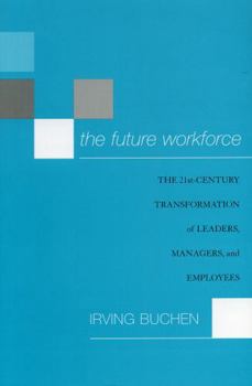 Paperback The Future Workforce: The 21st-Century Transformation of Leaders, Managers, and Employees Book