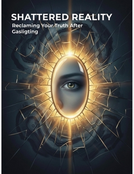 Paperback Shattered Reality: Reclaiming Your Truth After Gaslighting Book