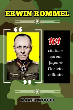 ERWIN ROMMEL: 101 citations qui ont façonné l'histoire militaire (French Edition)