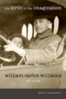 Hardcover The Birth of the Imagination: William Carlos Williams on Form Book