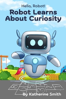 Robot Learns About Curiosity (Hello, Robot!)