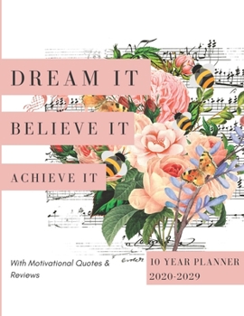Dream It Believe It Achieve It 2020-2029 10 Ten Year Planner: Monthly Goals Agenda Schedule Organizer; 120 Months Calendar; Appointment Diary Journal ... Notes, Julian Dates & Inspirational Quotes