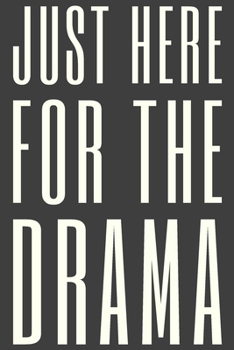 Just Here For The Drama: Simple Lined Journal with Funny Theatre Humor Cover Quote for Actors, Actresses, Drama Teachers, Directors, and Stage Crew