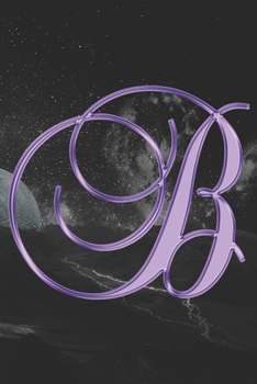 B Journal: A Monogram B Initial Capital Letter Notebook For Writing And Notes: Great Personalized Gift For All First, Middle, Or Last Names (Purple Gold Moon Galaxy Print)