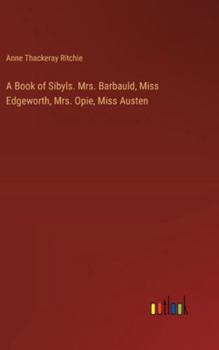 Hardcover A Book of Sibyls. Mrs. Barbauld, Miss Edgeworth, Mrs. Opie, Miss Austen Book