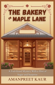 The Bakery on Maple Lane : A Feel-Good Mystery With a Hint of Sugar and Suspense: A Relaxing Fiction Novel for All Ages (The Storyteller’s Shelf)