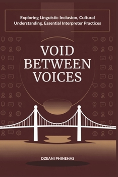 Paperback Void Between Voices: Exploring Linguistic Inclusion, Cultural Understanding, and Essential Interpreter Practices Book