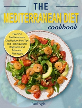 Hardcover The Mediterranean Diet Cookbook: Flavorful Mediterranean Diet Recipes Plus Tips and Techniques for Beginners and Advanced Pitmasters Book