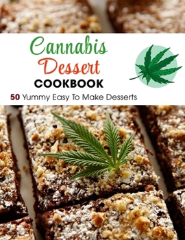 Paperback Cannabis Dessert Cookbook: 50 Yummy Easy To Make Desserts Book