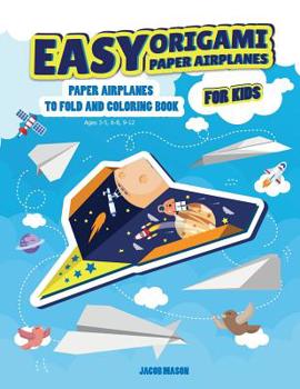Paperback Easy Origami Paper Airplanes for Kids: Paper Airplanes To Fold And Coloring Book Ages 3-5, 6-8, 9-12 Book