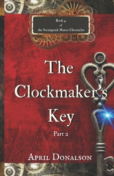 Paperback The Clockmaker's Key Part 2: Book 4 The Steampunk Manor Chronicles Book