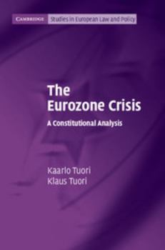 The Eurozone Crisis: A Constitutional Analysis - Book  of the Cambridge Studies in European Law and Policy