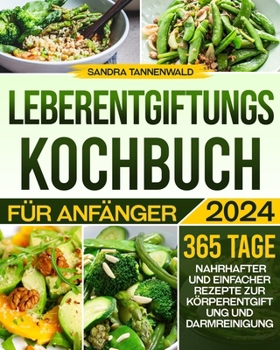 Paperback Leberentgiftungs-Kochbuch für Anfänger: 365 Tage nahrhafter und einfacher Rezepte zur Körperentgiftung und Darmreinigung [German] Book