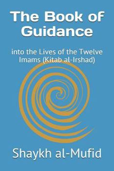 Paperback The Book of Guidance: Into the Lives of the Twelve Imams (Kitab Al-Irshad) Book