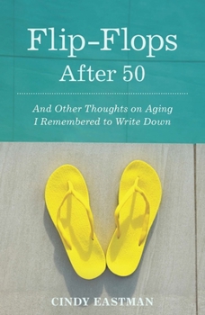 Paperback Flip-Flops After Fifty: And Other Thoughts on Aging I Remembered to Write Down Book