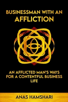 Paperback Businessman With An Affliction: An Afflicted Man's Ways For A Contentful Business Life Book
