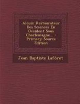 Alcuin Restaurateur Des Sciences En Occident Sous Charlemagne...