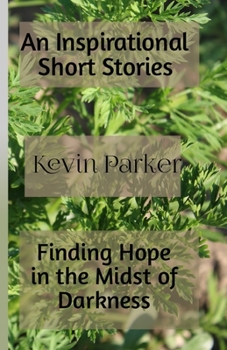 Paperback An Inspirational Short Stories: Finding Hope in the Midst of Darkness Book