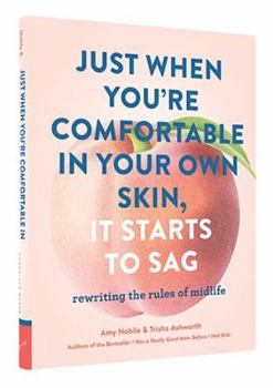 Paperback Just When You're Comfortable in Your Own Skin, It Starts to Sag: Rewriting the Rules to Midlife (Books about Middle Age, Health and Wellness Book, Boo Book