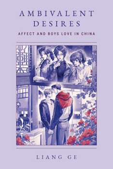 Ambivalent Desires: Affect and Boys Love in China (China Understandings Today)