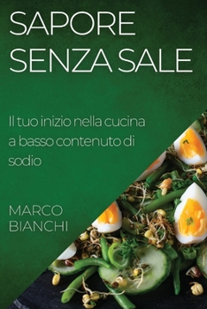 Sapore Senza Sale: Il tuo inizio nella cucina a basso contenuto di sodio
