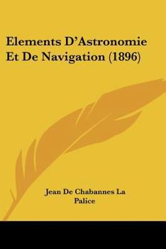 Paperback Elements D'Astronomie Et De Navigation (1896) [French] Book