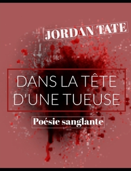 Paperback Dans la tête d'une tueuse: Poésie sanglante [French] Book