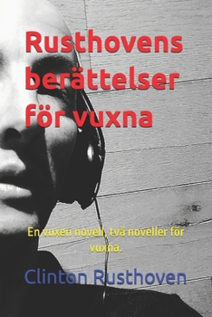 Rusthovens berättelser för vuxna: En vuxen novell, två noveller för vuxna. (Swedish Edition)